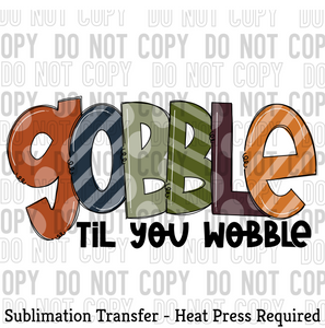 Gobble til you wobble Sublimation Transfer