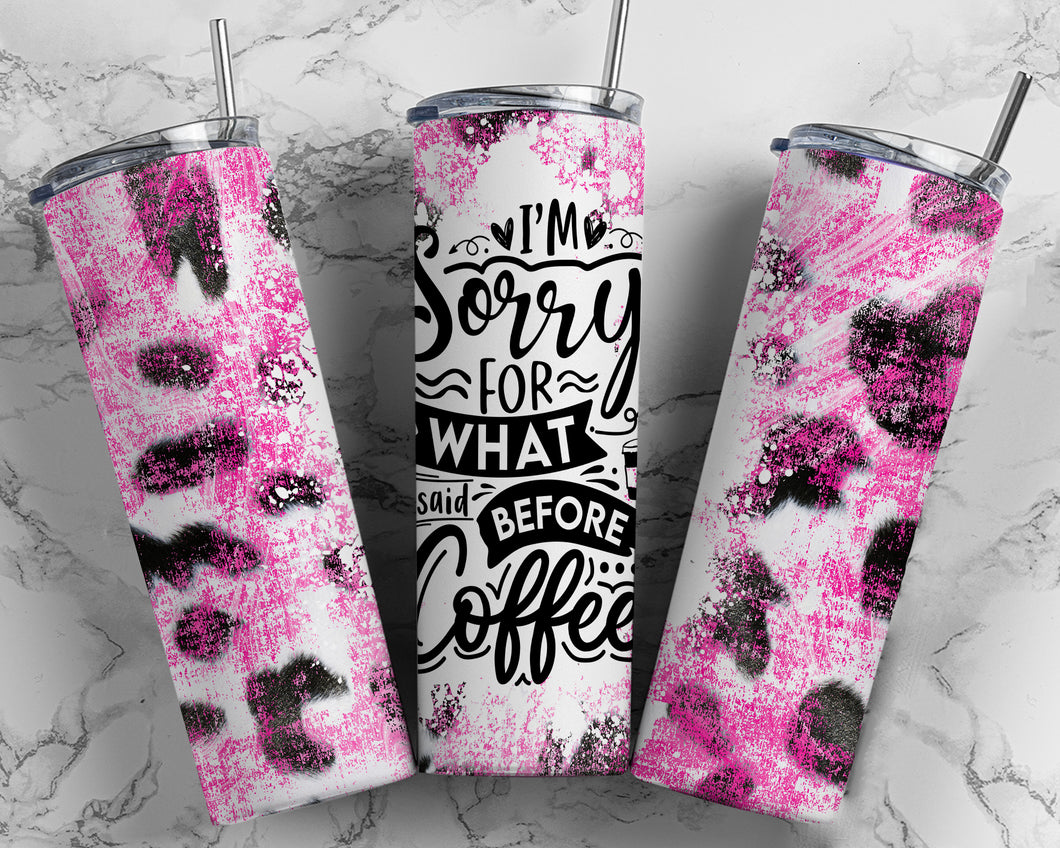 I'm sorry for what I said before coffee 20 oz Tumbler Sublimation Transfer