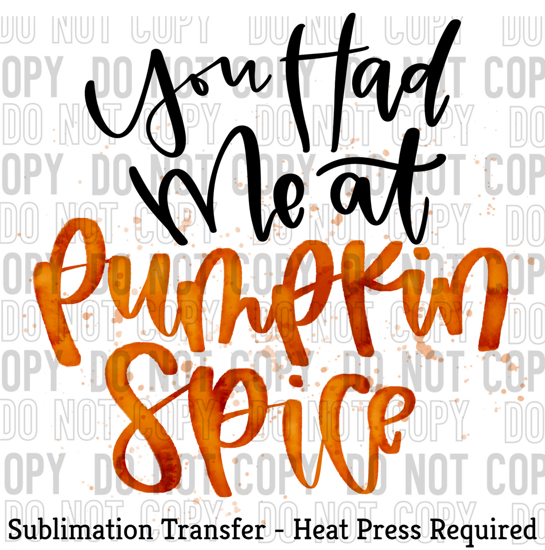 You had me at pumpkin spice Sublimation Transfer